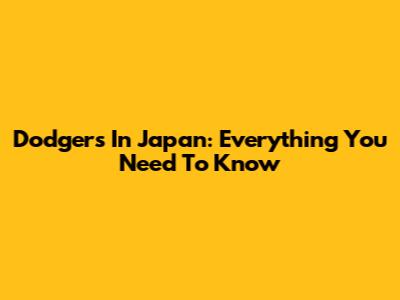 Dodgers In Japan: Everything You Need To Know