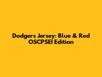 Dodgers Jersey: Blue & Red OSCPSEI Edition