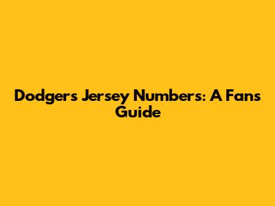 Dodgers Jersey Numbers: A Fan's Guide