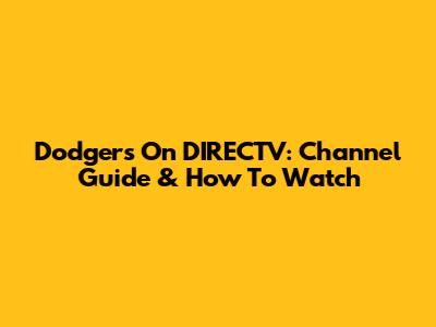 Dodgers On DIRECTV: Channel Guide & How To Watch