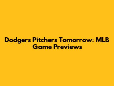 Dodgers Pitchers Tomorrow: MLB Game Previews