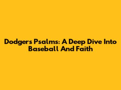 Dodgers Psalms: A Deep Dive Into Baseball And Faith