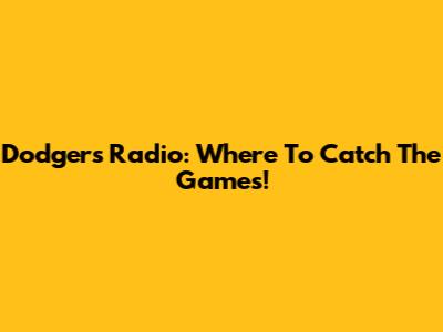 Dodgers Radio: Where To Catch The Games!
