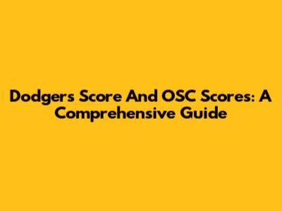 Dodgers Score And OSC Scores: A Comprehensive Guide