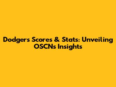 Dodgers Scores & Stats: Unveiling OSCN's Insights