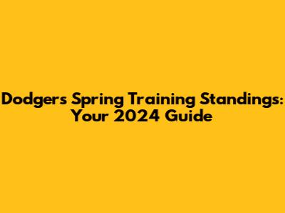 Dodgers Spring Training Standings: Your 2024 Guide