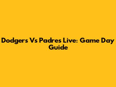 Dodgers Vs Padres Live: Game Day Guide