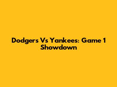 Dodgers Vs Yankees: Game 1 Showdown