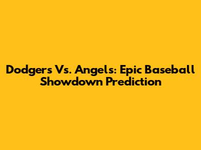 Dodgers Vs. Angels: Epic Baseball Showdown Prediction