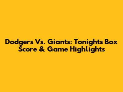 Dodgers Vs. Giants: Tonight's Box Score & Game Highlights