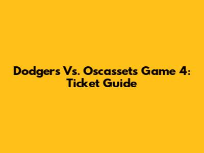 Dodgers Vs. Oscassets Game 4: Ticket Guide