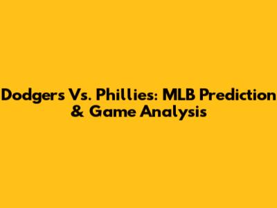 Dodgers Vs. Phillies: MLB Prediction & Game Analysis