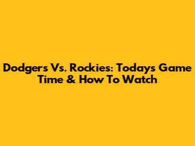 Dodgers Vs. Rockies: Today's Game Time & How To Watch