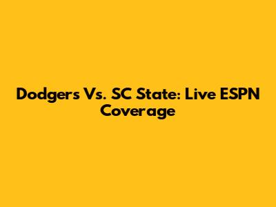 Dodgers Vs. SC State: Live ESPN Coverage