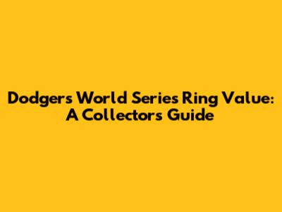 Dodgers World Series Ring Value: A Collector's Guide