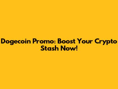 Dogecoin Promo:  Boost Your Crypto Stash Now!