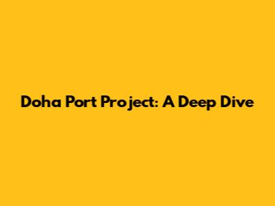 Doha Port Project: A Deep Dive