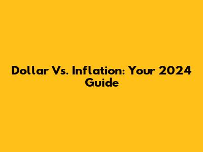 Dollar Vs. Inflation: Your 2024 Guide