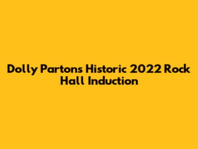 Dolly Parton's Historic 2022 Rock Hall Induction