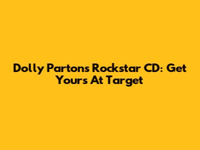 Dolly Parton's Rockstar CD: Get Yours At Target