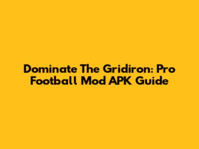 Dominate The Gridiron: Pro Football Mod APK Guide