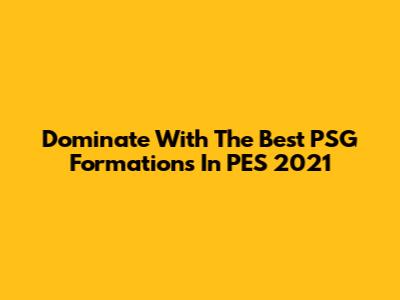 Dominate With The Best PSG Formations In PES 2021