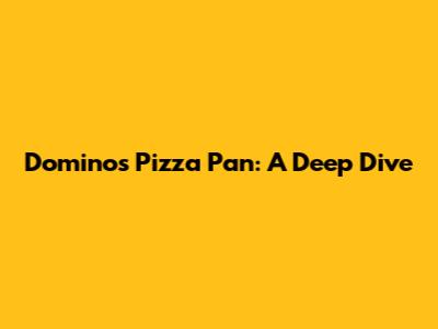 Domino's Pizza Pan: A Deep Dive