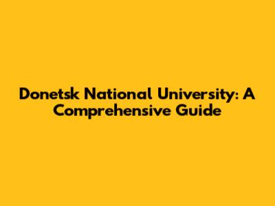 Donetsk National University: A Comprehensive Guide