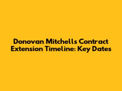 Donovan Mitchell's Contract Extension Timeline: Key Dates