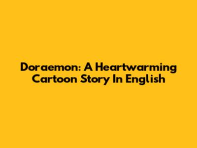 Doraemon: A Heartwarming Cartoon Story In English