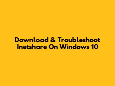 Download & Troubleshoot Inetshare On Windows 10