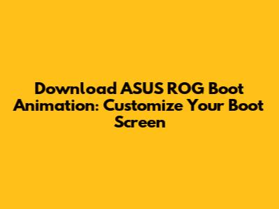 Download ASUS ROG Boot Animation: Customize Your Boot Screen