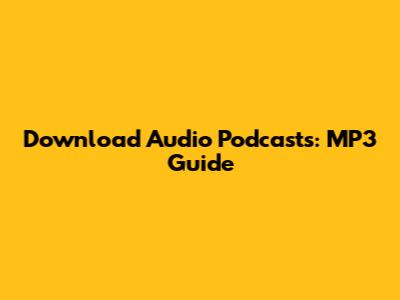 Download Audio Podcasts: MP3 Guide