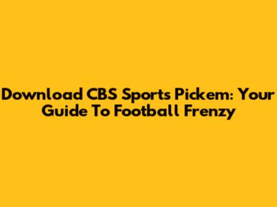 Download CBS Sports Pick'em: Your Guide To Football Frenzy