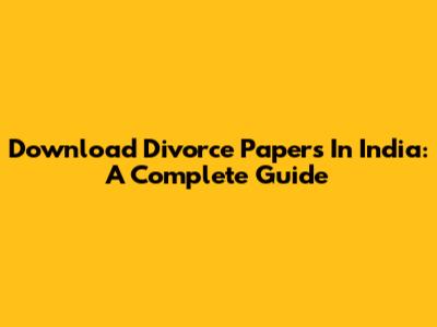 Download Divorce Papers In India: A Complete Guide