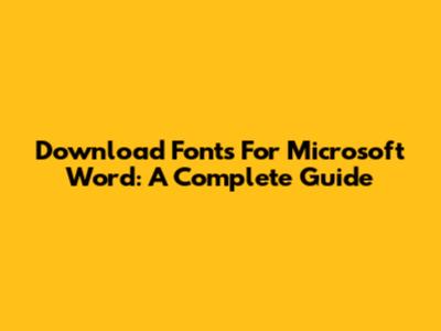 Download Fonts For Microsoft Word: A Complete Guide