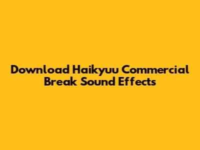 Download Haikyuu Commercial Break Sound Effects