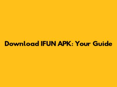 Download IFUN APK: Your Guide