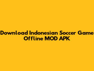 Download Indonesian Soccer Game Offline MOD APK