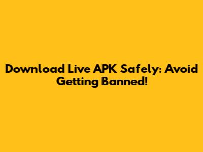 Download Live APK Safely: Avoid Getting Banned!