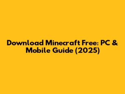 Download Minecraft Free: PC & Mobile Guide (2025)
