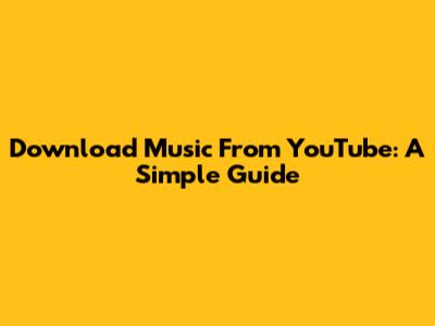 Download Music From YouTube: A Simple Guide