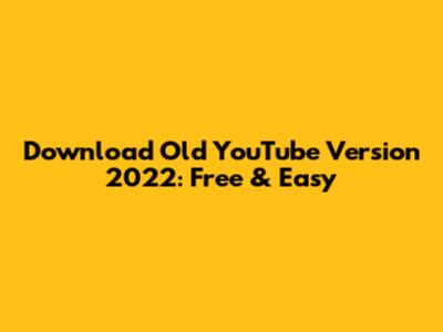 Download Old YouTube Version 2022: Free & Easy