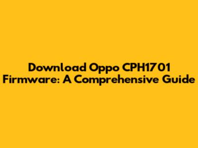 Download Oppo CPH1701 Firmware: A Comprehensive Guide