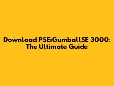 Download PSEiGumballSE 3000: The Ultimate Guide