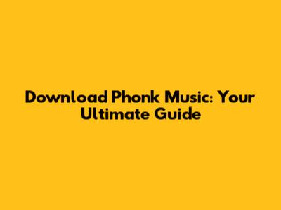 Download Phonk Music: Your Ultimate Guide