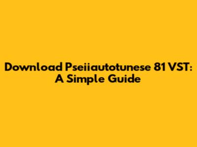 Download Pseiiautotunese 81 VST: A Simple Guide
