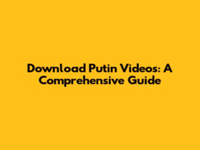 Download Putin Videos: A Comprehensive Guide