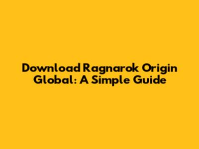 Download Ragnarok Origin Global: A Simple Guide