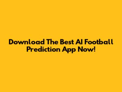 Download The Best AI Football Prediction App Now!